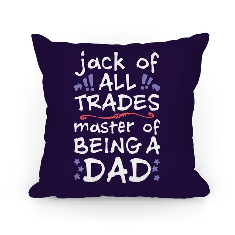 Jack Of All Trades, Master Of Being A Dad Pillow
