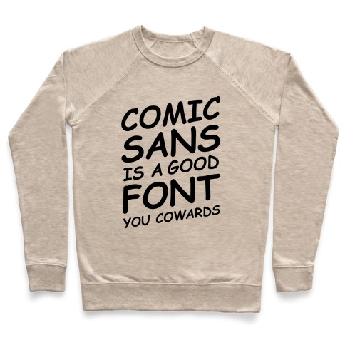 Comic Sans Is a Good Font You Cowards Pullover