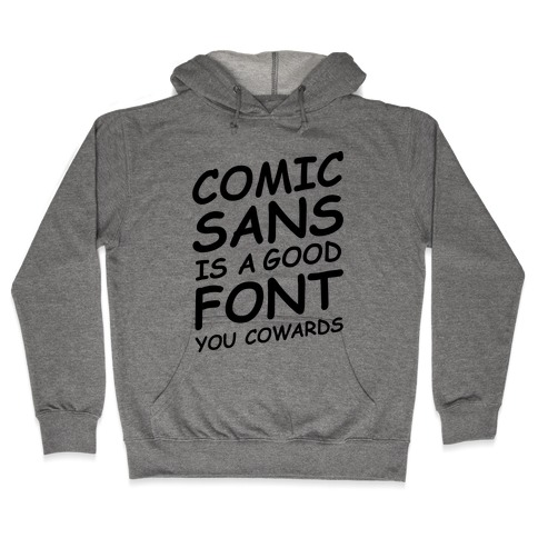 Comic Sans Is a Good Font You Cowards Hooded Sweatshirt
