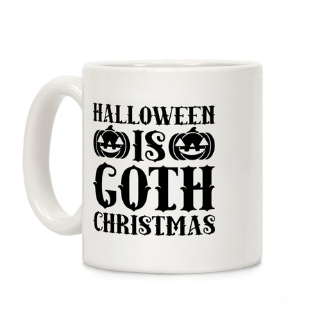Halloween Is Goth Christmas Coffee Mug