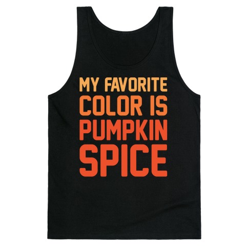 My favorite Color Is Pumpkin Spice Parody White Print Tank Top