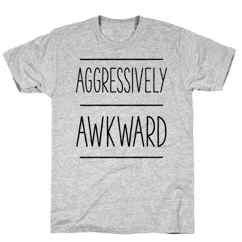 Aggressively Awkward T-Shirt