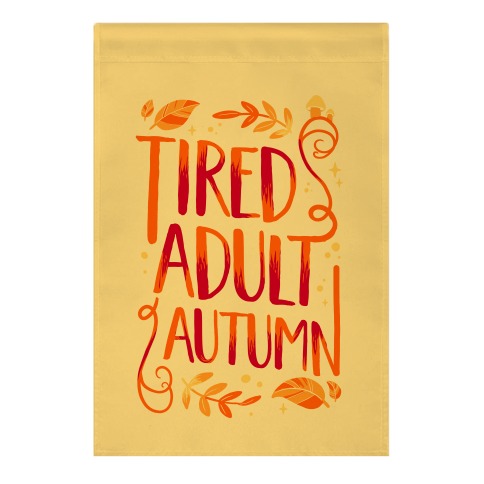 Tired Adult Autumn Garden Flag