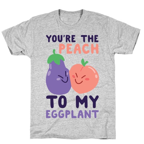 You're the Peach to my Eggplant T-Shirt