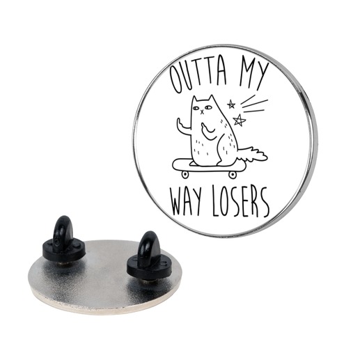 Outta My Way Losers Pin