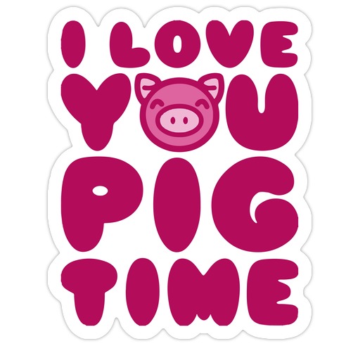 I Love You Pig Time Die Cut Sticker