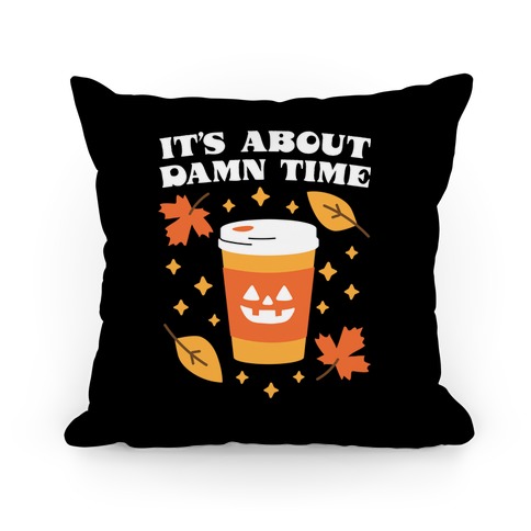 It's About Damn Time for Pumpkin Spice Pillow