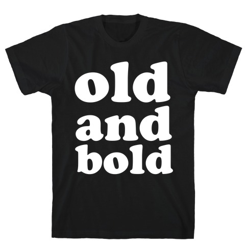 Old And Bold T-Shirt