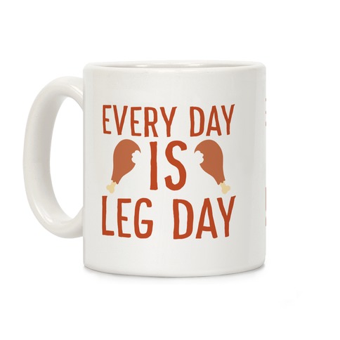Every Day is Leg Day - Turkey Coffee Mug