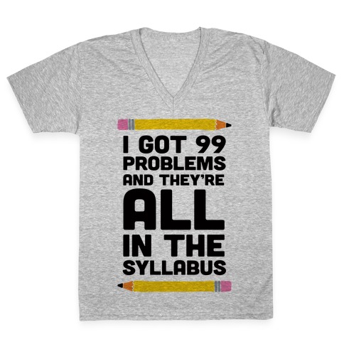 I Got 99 Problems And They're All In The Syllabus Teacher V-Neck Tee Shirt
