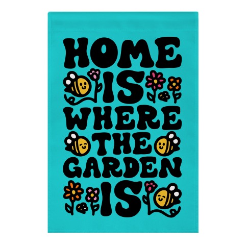Home Is Where The Garden Is  Garden Flag | LookHUMAN