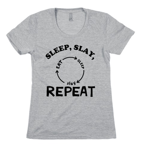 Sleep, Slay, Repeat Womens T-Shirt