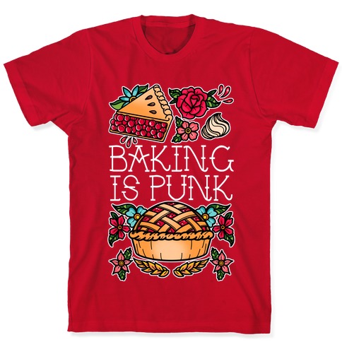 Baking Is Punk T-Shirts | LookHUMAN
