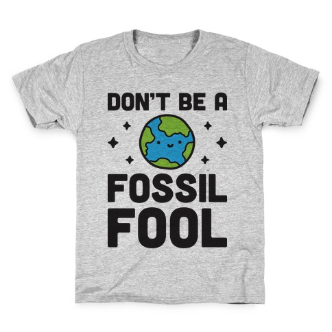 Don't Be A Fossil Fool Kids T-Shirt