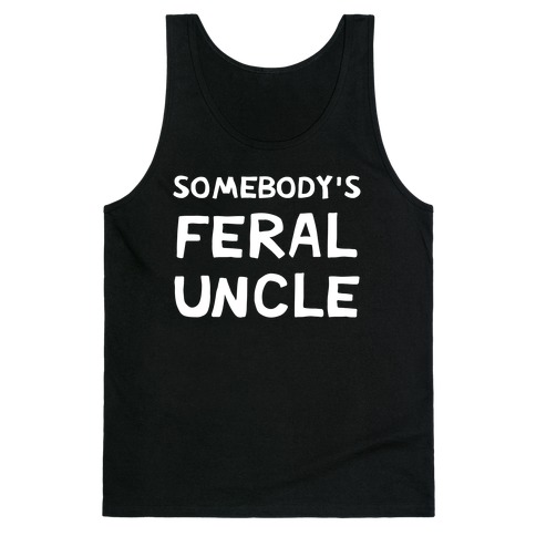 Somebody's Feral Uncle Tank Top