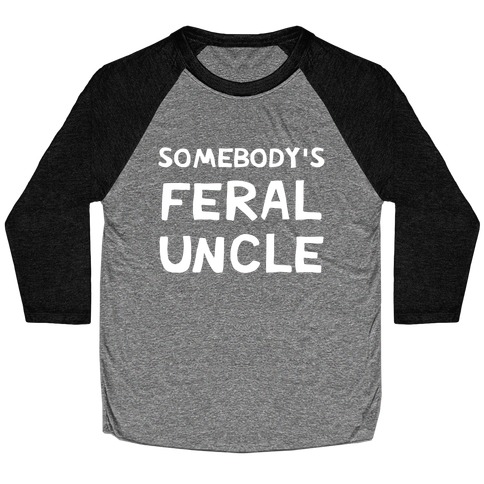 Somebody's Feral Uncle Baseball Tee