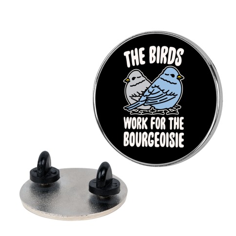 The Birds Work For The Bourgeoisie Pin