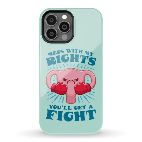 Mess With My Rights, You'll Get A Fight Phone Case
