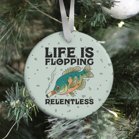 Life is Flopping Relentless Fish Ornament