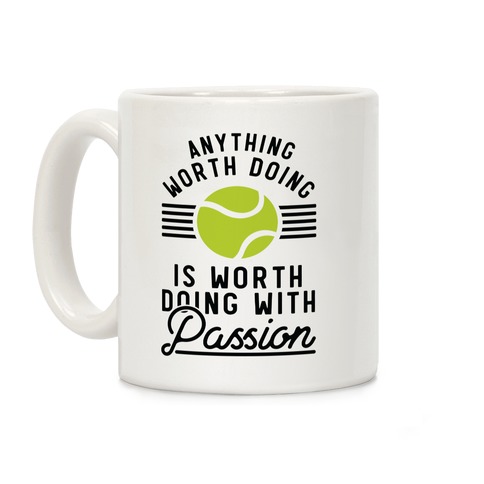 Anything Worth Doing is Worth Doing With Passion Tennis Coffee Mug