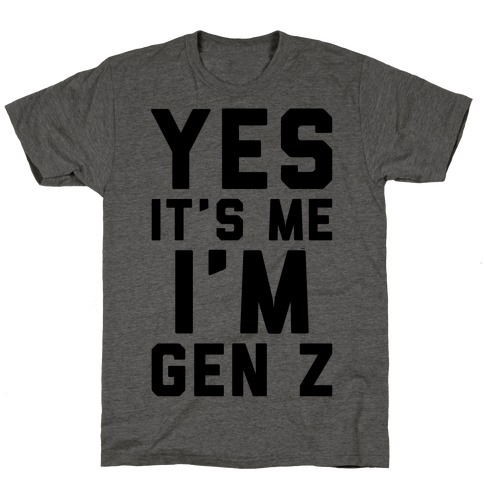 Yes It's Me I'm Gen Z T-Shirt