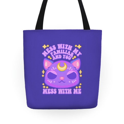 Mess With My Familiar And You Mess With ME Tote
