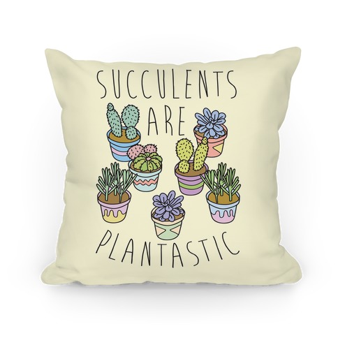 Succulents Are Plantastic Pillow