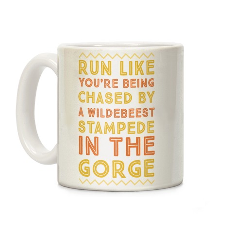 Run Like You're Being Chased By a Wildebeest Stampede in the Gorge Coffee Mug