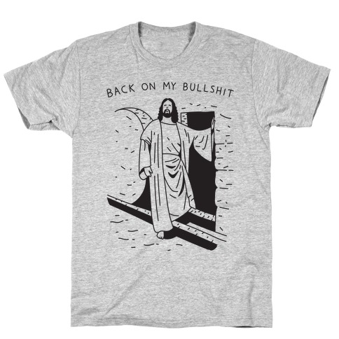 Back On My Bullshit Jesus T-Shirt