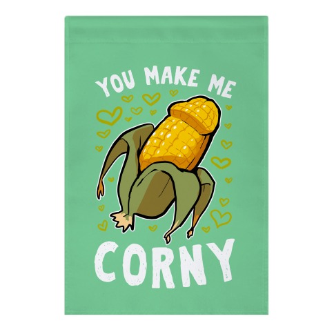 You Make Me Corny Garden Flag