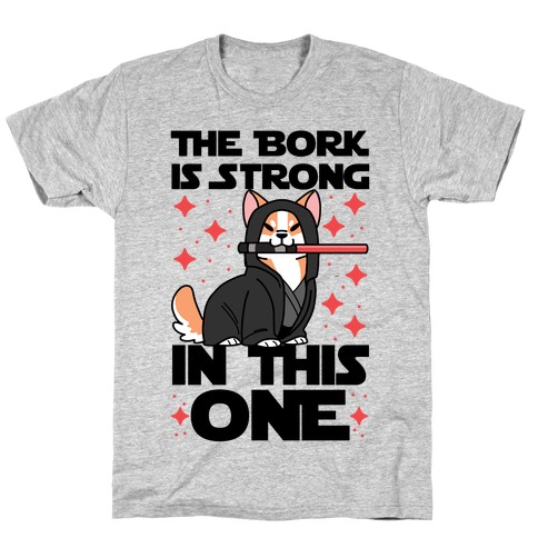 The Bork is Strong in This One T-Shirt