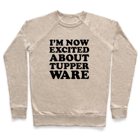 I'm Now Excited About Tupperware Pullover