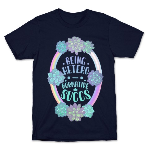 Being Heteronormative Succs T-Shirt