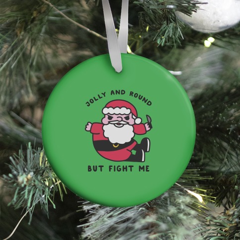 Jolly & Round But Fight Me Ornament