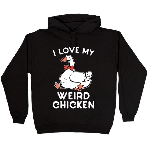 I Love My Weird Chicken Hooded Sweatshirt