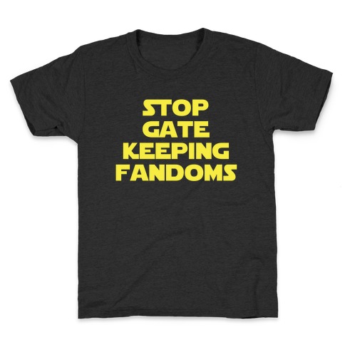 Stop Gate Keeping Fandoms Kids T-Shirt