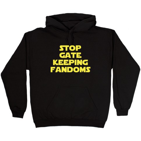 Stop Gate Keeping Fandoms Hooded Sweatshirt