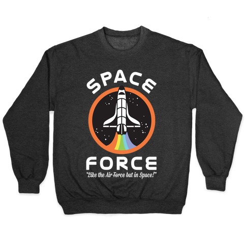 Space Force Like the Air Force But In Space Pullover