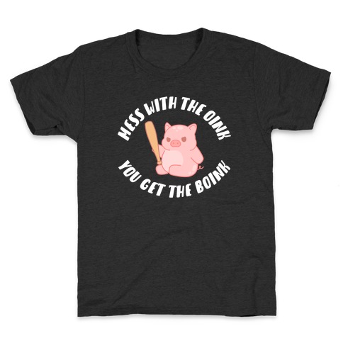 Mess With The Oink You Get The Boink Kids T-Shirt
