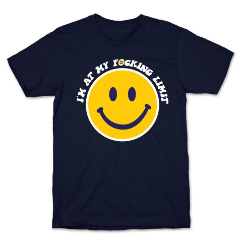I'm At My F*cking Limit Smiley Face T-Shirt