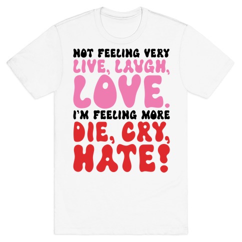 Not Feeling Very Live Laugh Love T-Shirt