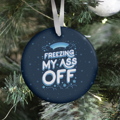Freezing My Ass Off Ornament