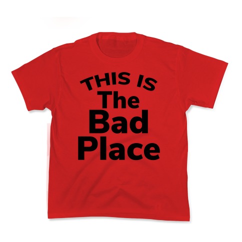 This Is The Bad Place Kids T-Shirt