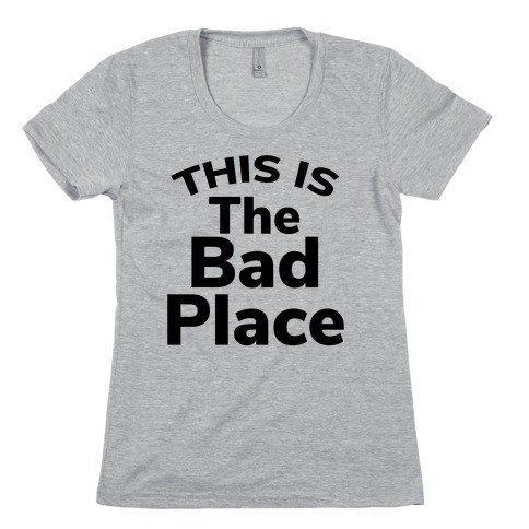This Is The Bad Place Womens T-Shirt