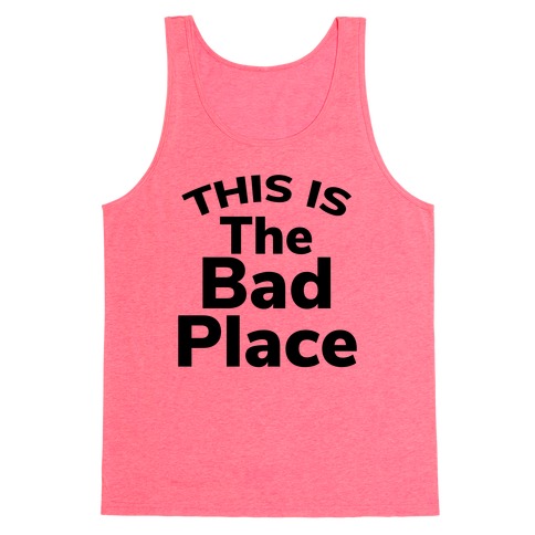 This Is The Bad Place Tank Top