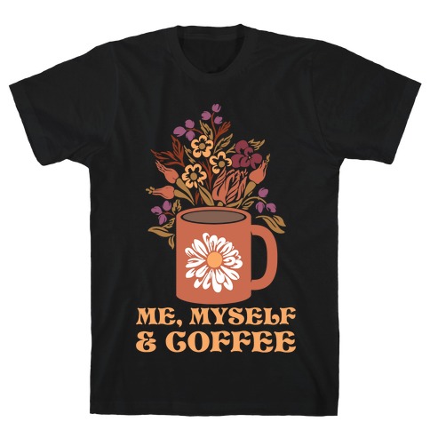 Me Myself and Coffee T-Shirt