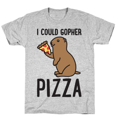 I Could Gopher Pizza T-Shirt
