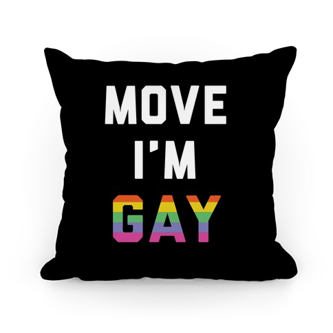 Move I'm Gay Pillow
