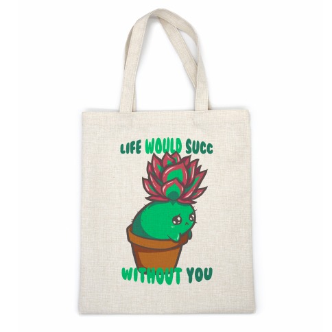 Life Would Succ Without You Casual Tote