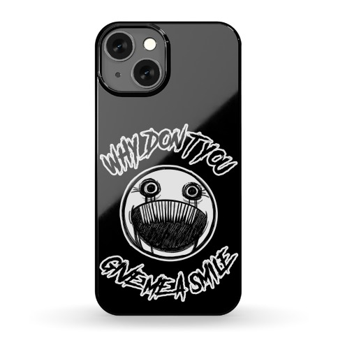Why Don't You Give Me a Smile Phone Case